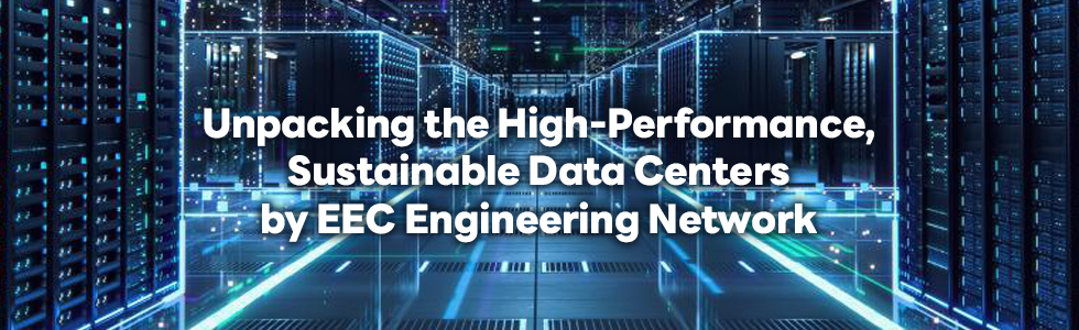 Securing the Digital Future: Unpacking the High-Performance, Sustainable Data Centers by EEC Engineering Network